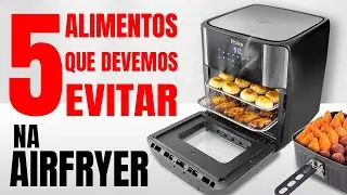 5 Alimentos que N&atilde;o Devemos Usar na Airfryer #cortes