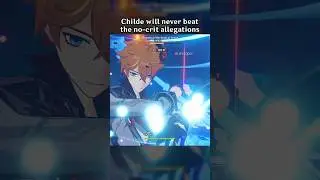 CHILDE WILL NEVER BEAT THE NO-CRIT ALLEGATIONS