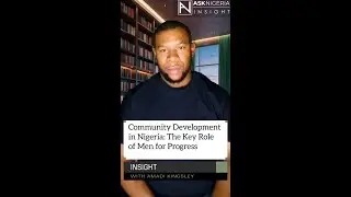Community Development in Nigeria: The Key Role of Men for Progress ┃ Ask Nigeria Insight!