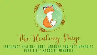 Frequency Healing: Light Language for Past Memories; Past Life/ Starseed Memories