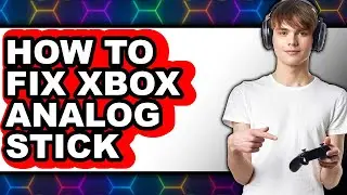 How to Fix Xbox Analog Stick (easy Method)