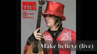 MICHAEL DRIVE  - 08 MAKE BELIEVE  (live)