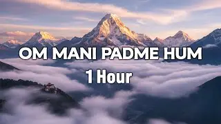 Om Mani Padme Hum | 1 Hour Original Chant for Deep Meditation | Majestic Himalaya Timelapse
