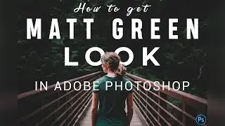 Matt Green Look | Photoshop Tutorial