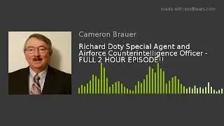 Richard Doty Special Agent and Airforce Counterintelligence Officer - FULL 2 HOUR EPISODE!!