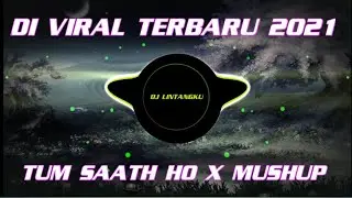 DJ TUM SAATH HO X INDIA MUSHUP VIRAL TIKTOK FULL BASS TERBARU 2021