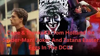 Cape & Trunks #3: Tom Holland On Spider-Man! Joker And Zatanna Easter Eggs In The DCU?