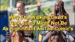 Why The Walking Dead's Time Jump Might Not Be As Significant As The Comic's