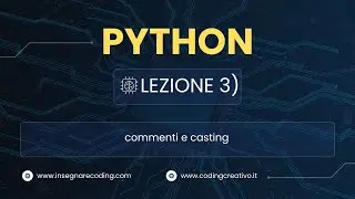 Corso Python: Lezione 3 - Commenti e Casting in Python