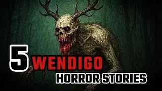 5 Real Wendigo Encounter Horror Stories 1 Hour +