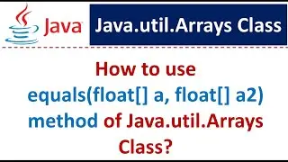 How to use equals(float[] a, float[] a2) method of Java.util.Arrays Class?