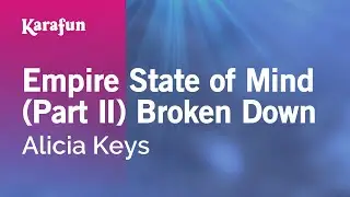Empire State of Mind (Part II) Broken Down - Alicia Keys | Karaoke Version | KaraFun