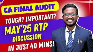 RTP May'25 in Just 40 Mins | Difficult? Tough? | CA Final Audit | Ankush Chirimar
