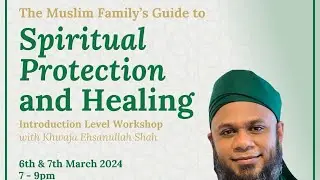 A Muslim Family Guide to Spiritual Protection Sydney Minto Mosque 9th March 2024 Part 1