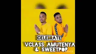 celebrate _Vclass Amutenya & Sweetpop official audio.