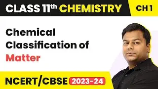 Chemical Classification of Matter | Class 11 Chemistry Chapter 1 | NCERT/JEE/NEET (2022-23)