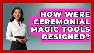 How Were Ceremonial Magic Tools Designed? - Occult Origins Explained