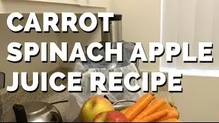 Fresh Carrot Spinach Apple Juice Recipe