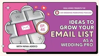Ep. 45 | Let's Grow the E-Mail List for your Wedding Biz! | Day 12 of 30 Days of Posting