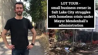 LOT TOUR - Small Business Owner in Salt Lake City Struggles with Homeless Crisis (Part 1)