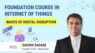 Digital Dojo | Foundation Course in Internet of Things | 2.2 | Waves of Digital Disruption