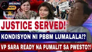 JUSTICE SERVED! KONDISYON NI PBBM LUMALALA!? VP SARA READY NA PUMALIT SA PWESTO?!