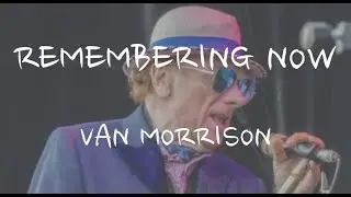 Van Morrison - Remembering Now (Lyrics)