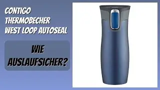 BEWERTUNG (2025): Contigo Thermobecher West Loop Autoseal. Infos