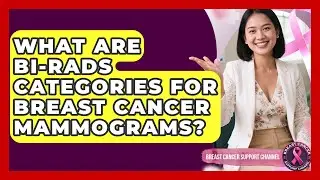 What Are BI-RADS Categories For Breast Cancer Mammograms? - Breast Cancer Support Channel