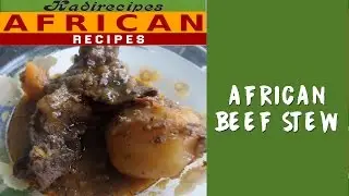 African Beef Stew -- Kadirecipes