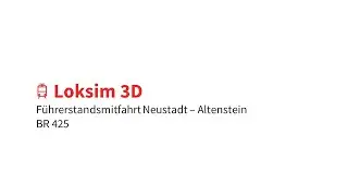 [Führerstandsmitfahrt] Loksim3D | Neustadt - Altenstein (BR 425)