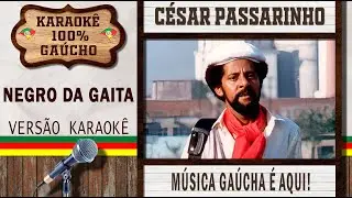 Negro da Gaita - C&eacute;sar Passarinho - Karaok&ecirc; Ga&uacute;cho (KARAOK&Ecirc; VERSION) Cante M&uacute;sica Ga&uacute;cha