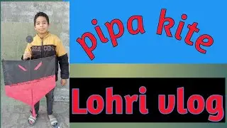 Lohri vlog pipa kite flying