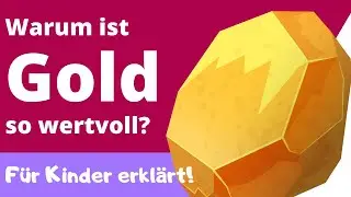 Warum ist GOLD so wertvoll? - Einfach erkl&auml;rt f&uuml;r Grundschul-Kinder.
