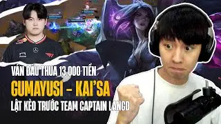 GUMAYUSI VÀ GAME ĐẤU KAISA LẬT KÈO CỰC ẢO VÁN ĐẤU THUA HƠN 13K TIỀN TRƯỚC TEAM CAPTAIN LANGD
