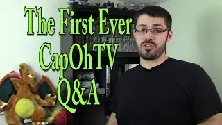 The CapOhTV Q&A, First Edition!