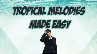 Tropical Melodies Made Easy|Free Download