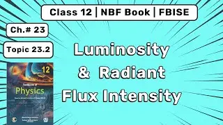 Ch 23 Cosmology | Luminosity and Radiant Flux Intensity | Physics Class 12 FBISE | NBF Book
