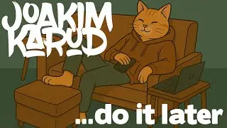 Do it Later by Joakim Karud (Official)