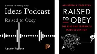 Ideas Podcast with Agustina S. Paglayan | Raised to Obey: The Rise and Spread of Mass Education