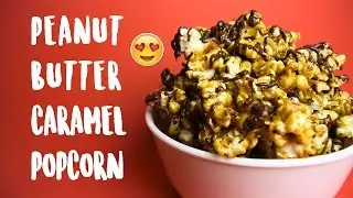 How To Make Peanut Butter Caramel Popcorn