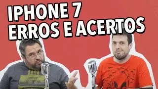 10 ERROS E 10 ACERTOS DO IPHONE 7