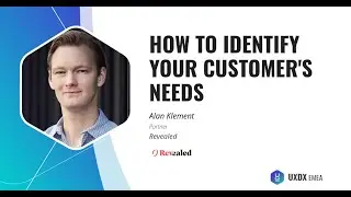 Как определить потребности вашего клиента &mdash; Алан Клемент, Revealed-UXDX Europe 2019: