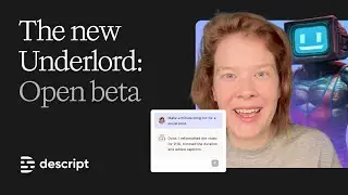 Meet the Underlord: Descript's Open Beta Feature Drop
