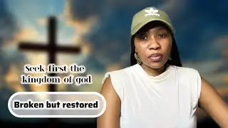 SEEK FIRST THE KINGDOM OF GO | BROKE BUT RESTORED ✝️❤️🙏