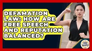 Defamation Law: How Are Free Speech And Reputation Balanced? - Guide To Your Rights