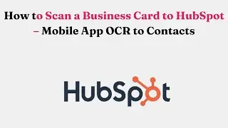 Как отсканировать визитку и загрузить её в контактное приложение HubSpot &ndash; мобильное приложение с...