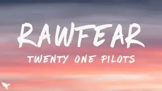 Twenty One Pilots - RAWFEAR (Lyrics)