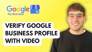 How to Verify Google Business Profile with Video [2026 Full Guide]