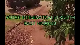 VOTER INTIMIDATION IN SOUTH EAST NIGERIA!
